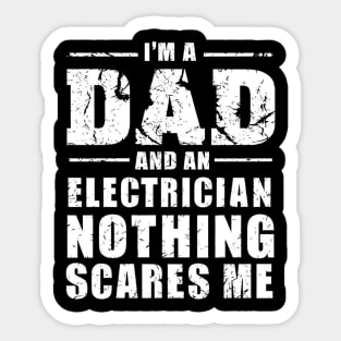 I'm A Dad And An Electrician nothing scares me Sticker